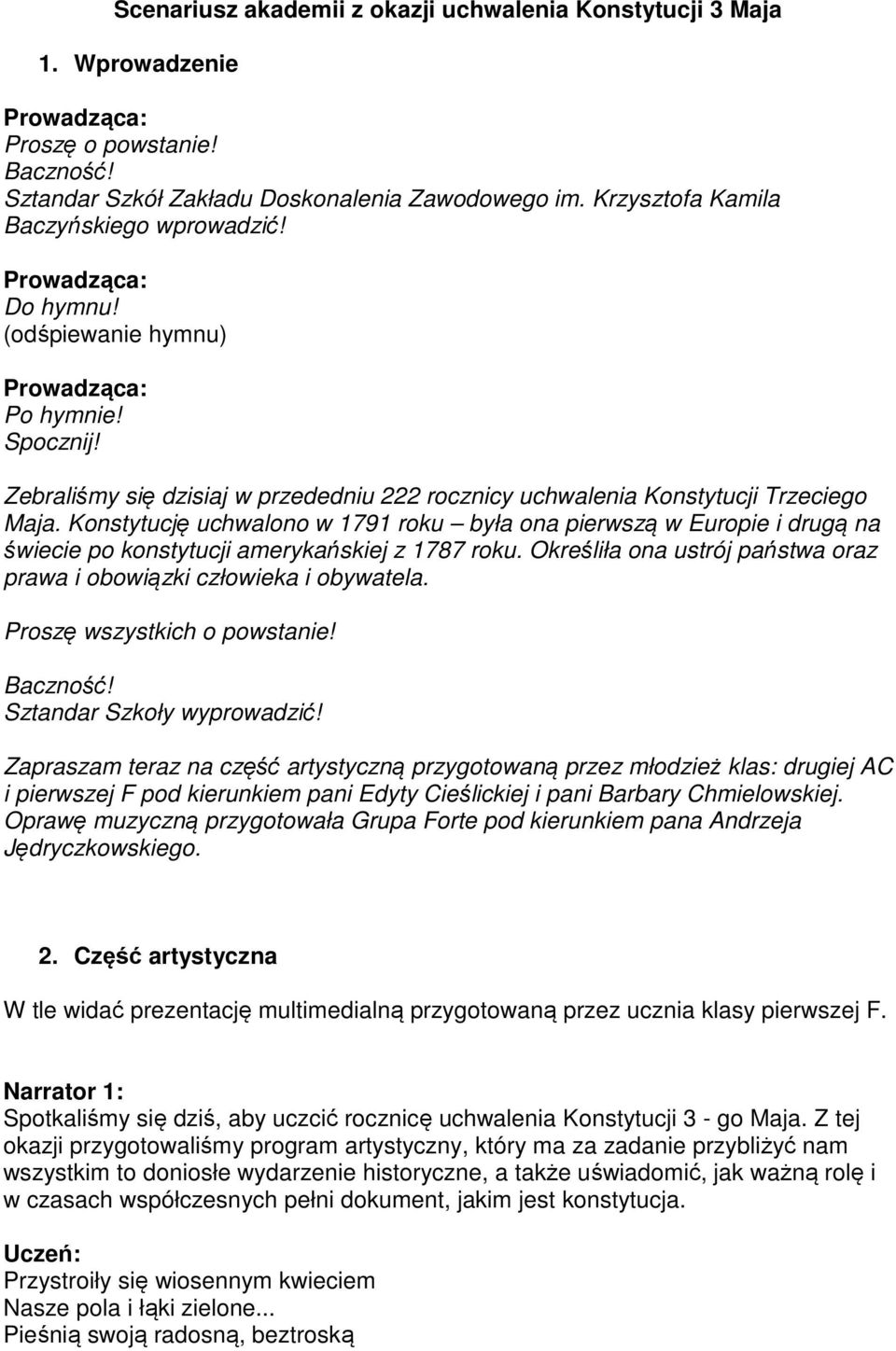 Konstytucję uchwalono w 1791 roku była ona pierwszą w Europie i drugą na świecie po konstytucji amerykańskiej z 1787 roku. Określiła ona ustrój państwa oraz prawa i obowiązki człowieka i obywatela.