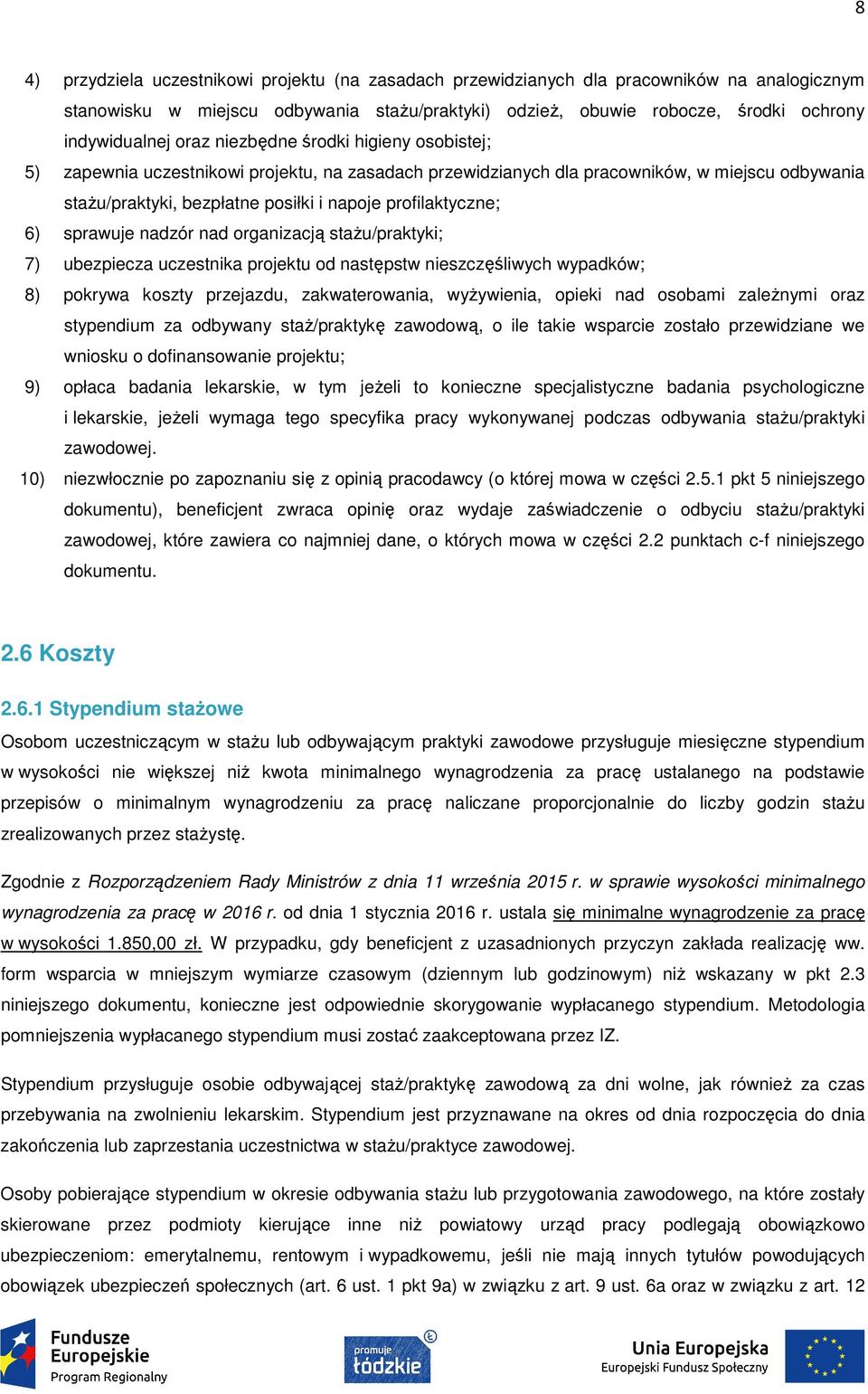 6) sprawuje nadzór nad organizacją stażu/praktyki; 7) ubezpiecza uczestnika projektu od następstw nieszczęśliwych wypadków; 8) pokrywa koszty przejazdu, zakwaterowania, wyżywienia, opieki nad osobami