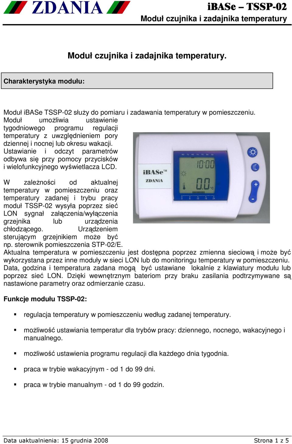 Ustawianie i odczyt parametrów odbywa się przy pomocy przycisków i wielofunkcyjnego wyświetlacza LCD.