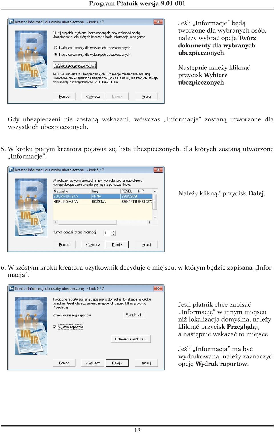 W kroku piątym kreatora pojawia się lista ubezpieczonych, dla których zostaną utworzone Informacje. Należy kliknąć przycisk Dalej. 6.