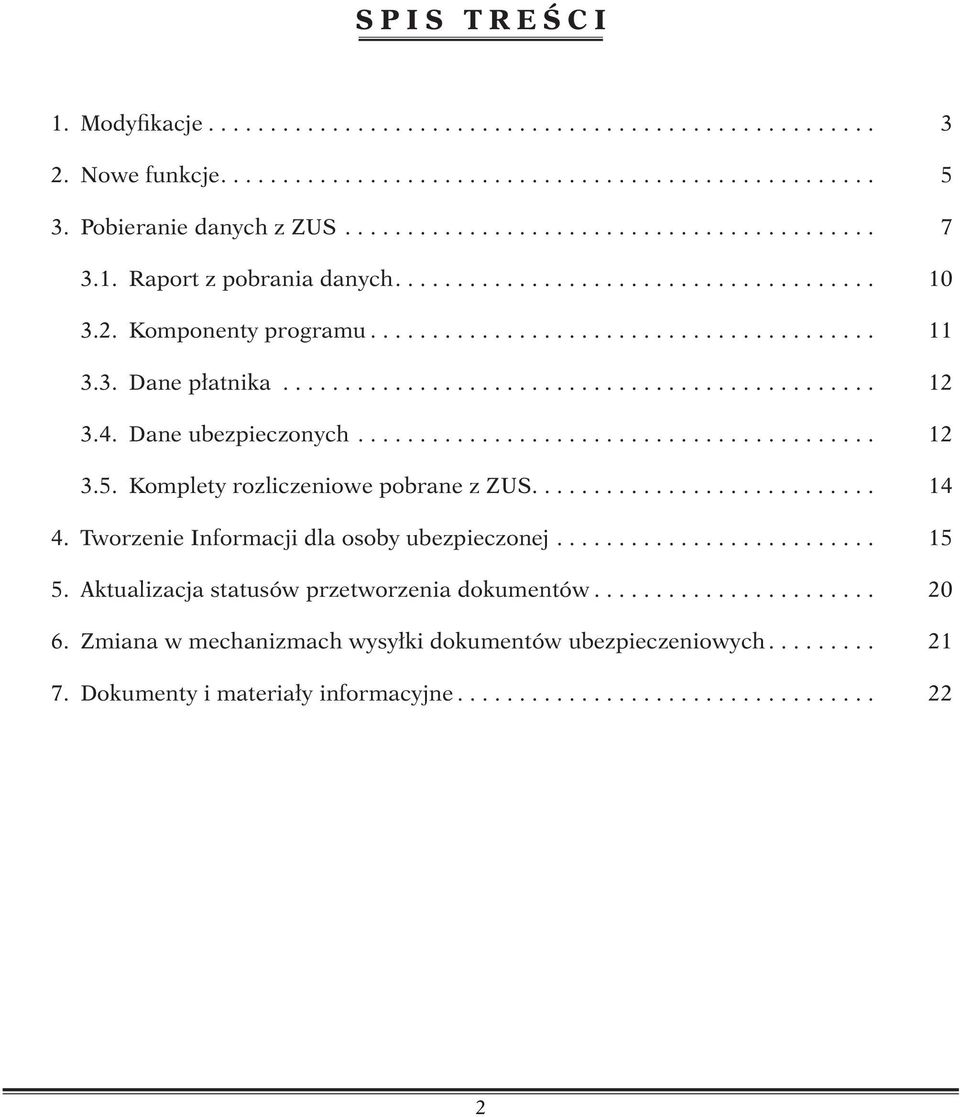 4. Dane ubezpieczonych.......................................... 12 3.5. Komplety rozliczeniowe pobrane z ZUS............................ 14 4. Tworzenie Informacji dla osoby ubezpieczonej.......................... 15 5.