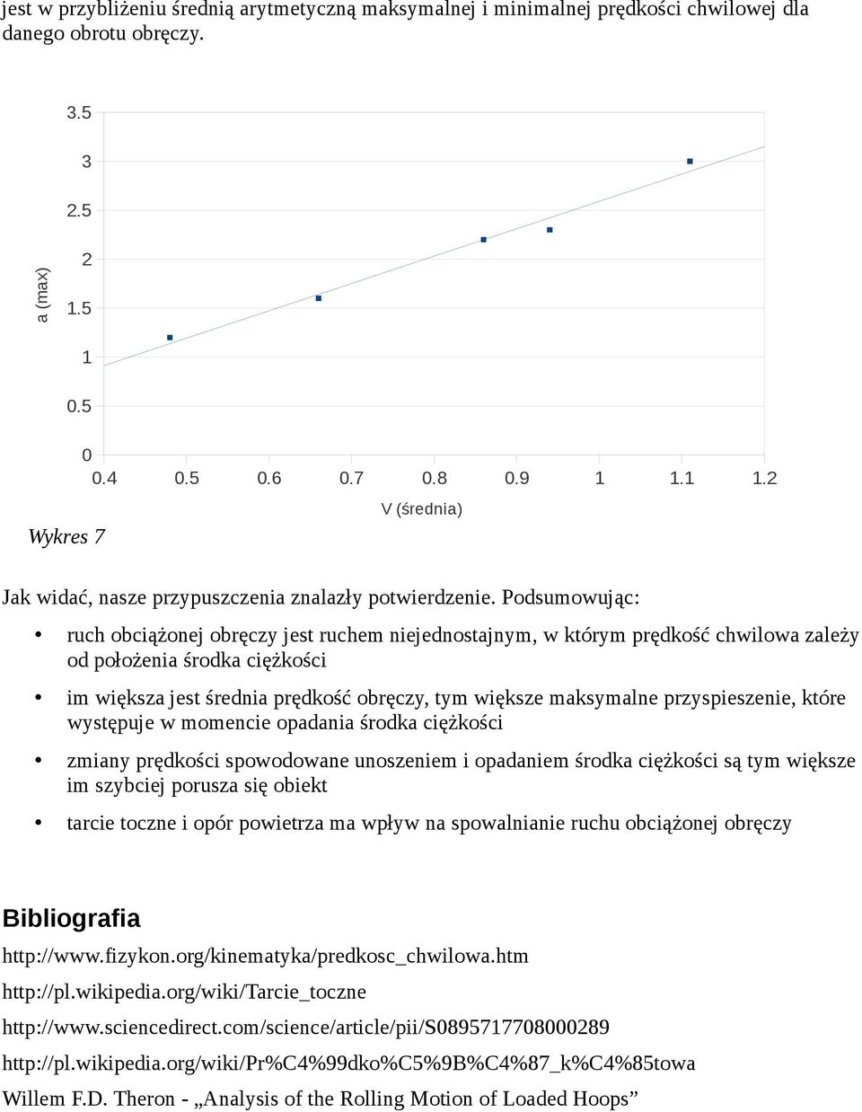 Podsumowując: ruch obciążonej obręczy jest ruchem niejednostajnym, w którym prędkość chwilowa zależy od położenia środka ciężkości im większa jest średnia prędkość obręczy, tym większe maksymalne