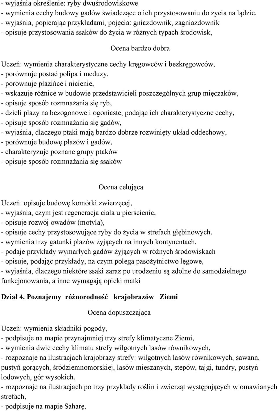 nicienie, - wskazuje różnice w budowie przedstawicieli poszczególnych grup mięczaków, - opisuje sposób rozmnażania się ryb, - dzieli płazy na bezogonowe i ogoniaste, podając ich charakterystyczne