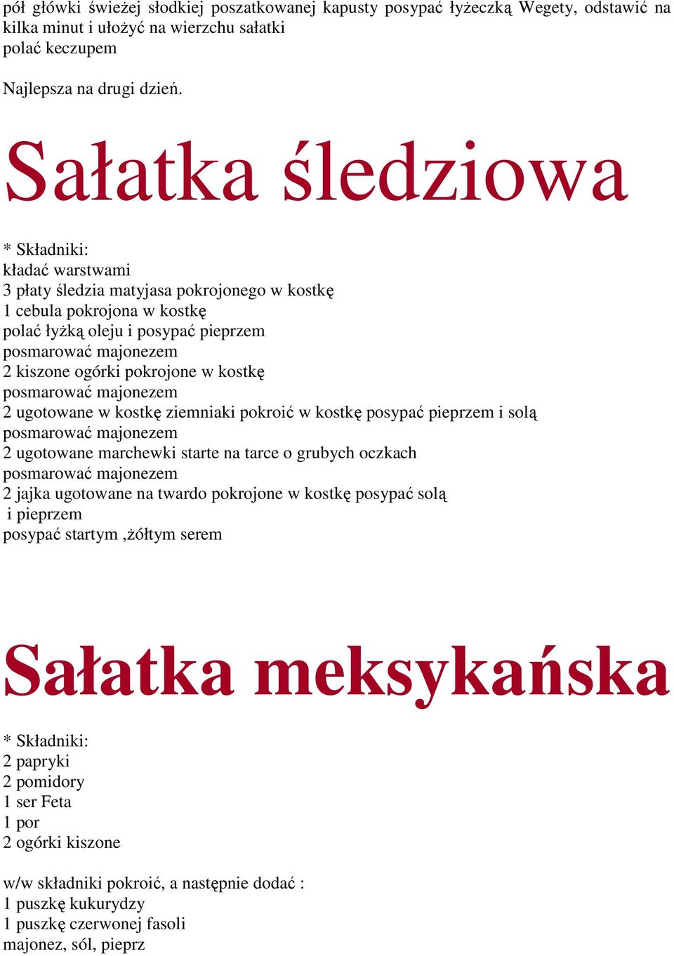 ugotowane w kostkę ziemniaki pokroić w kostkę posypać pieprzem i solą 2 ugotowane marchewki starte na tarce o grubych oczkach 2 jajka ugotowane na twardo pokrojone w kostkę posypać solą i