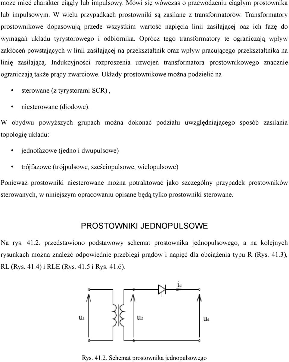 Oprócz tego transformatory te ograniczają wpływ zakłóceń powstających w linii zasilającej na przekształtnik oraz wpływ pracującego przekształtnika na linię zasilającą.