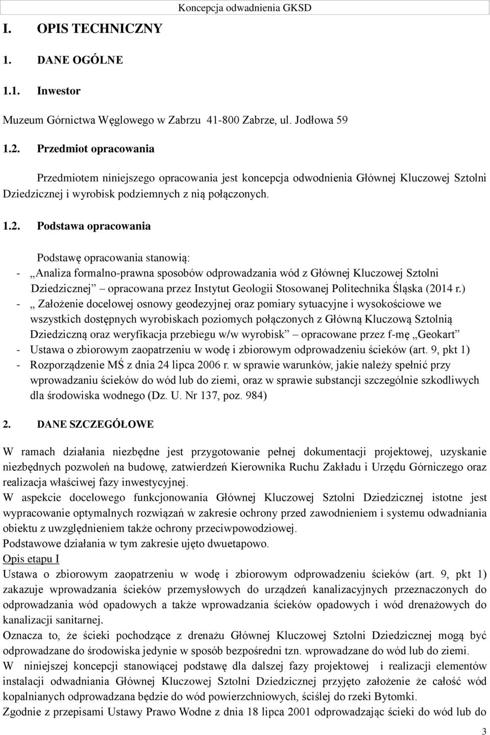 Podstawa opracowania Podstawę opracowania stanowią: - Analiza formalno-prawna sposobów odprowadzania wód z Głównej Kluczowej Sztolni Dziedzicznej opracowana przez Instytut Geologii Stosowanej