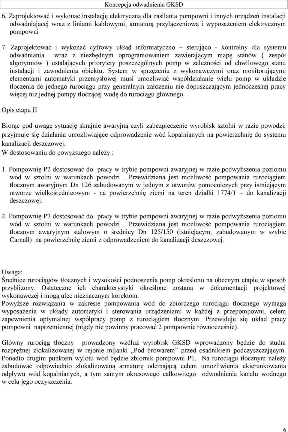 7. Zaprojektować i wykonać cyfrowy układ informatyczno sterująco - kontrolny dla systemu odwadniania wraz z niezbędnym oprogramowaniem zawierającym mapę stanów ( zespół algorytmów ) ustalających