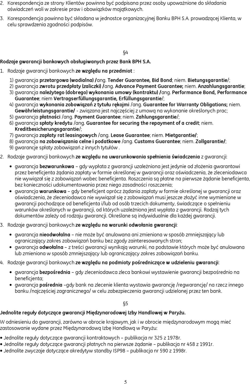 Rodzaje gwarancji bankowych ze względu na przedmiot : 4 1) gwarancja przetargowa (wadialna) /ang. Tender Guarantee, Bid Bond; niem. Bietungsgarantie/; 2) gwarancja zwrotu przedpłaty (zaliczki) /ang.