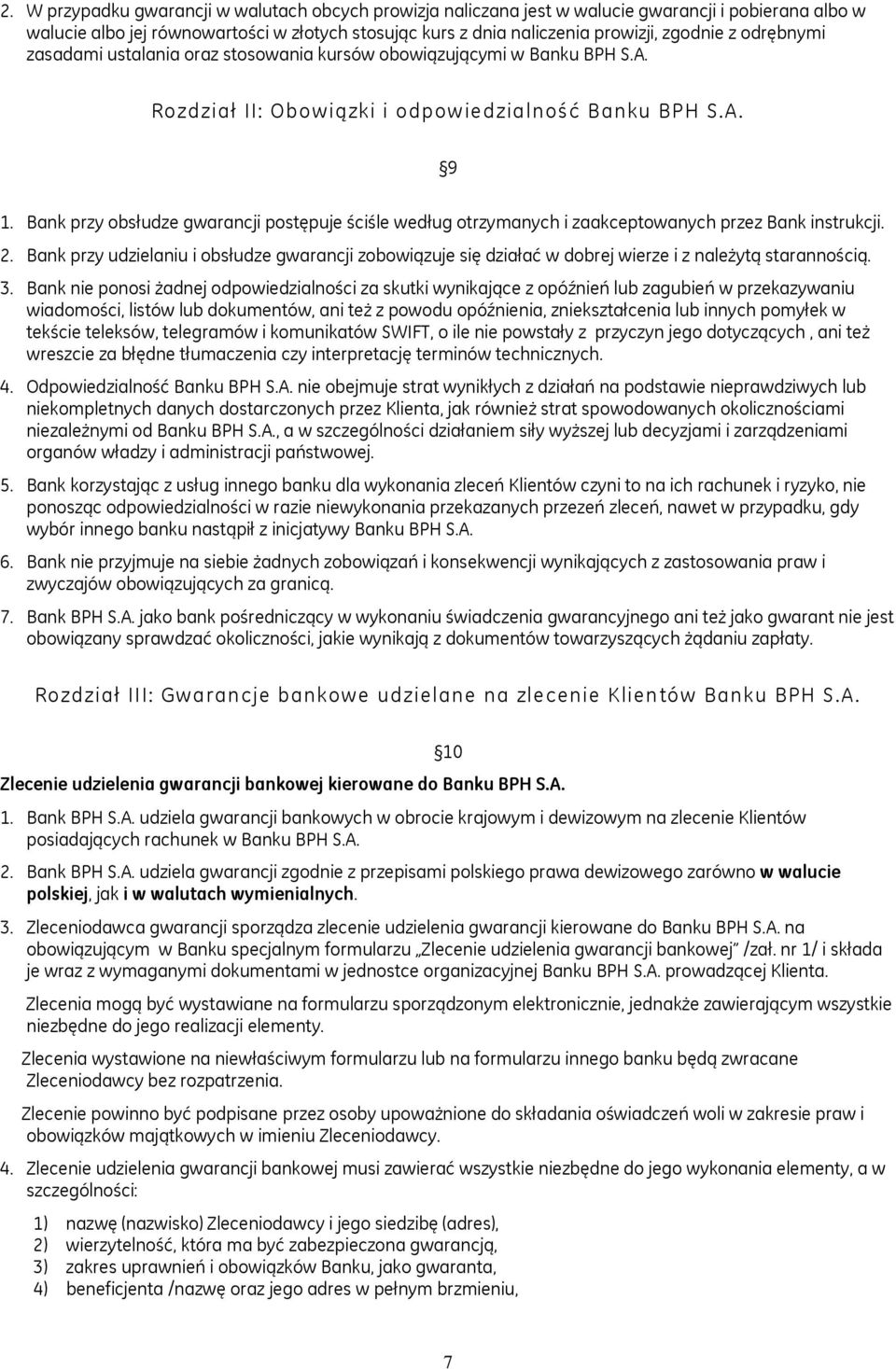 Bank przy obsłudze gwarancji postępuje ściśle według otrzymanych i zaakceptowanych przez Bank instrukcji. 2.