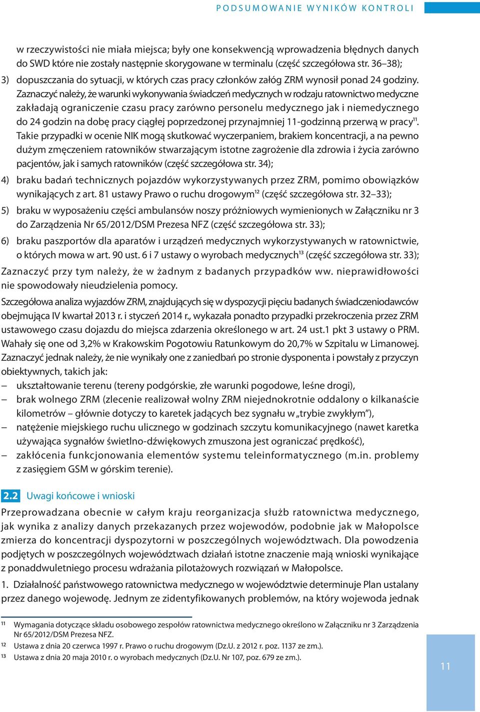 Zaznaczyć należy, że warunki wykonywania świadczeń medycznych w rodzaju ratownictwo medyczne zakładają ograniczenie czasu pracy zarówno personelu medycznego jak i niemedycznego do 24 godzin na dobę