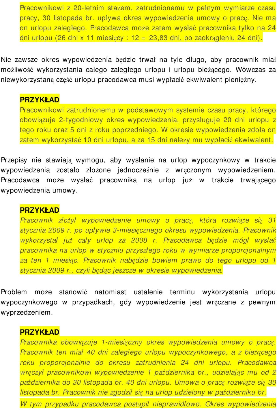 Nie zawsze okres wypowiedzenia będzie trwał na tyle długo, aby pracownik miał możliwość wykorzystania całego zaległego urlopu i urlopu bieżącego.