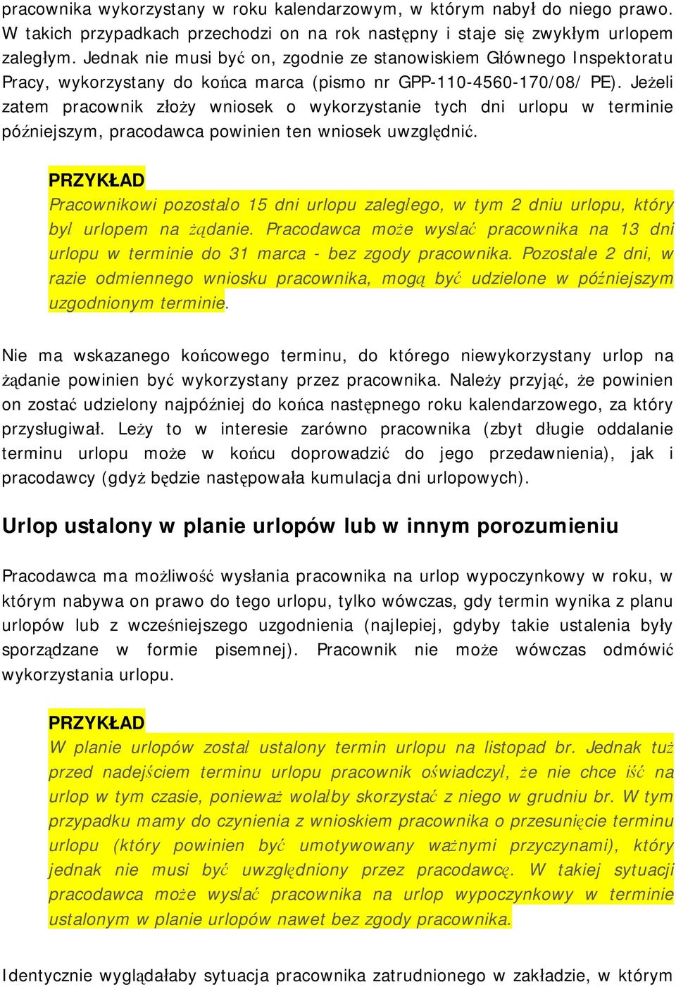 Jeżeli zatem pracownik złoży wniosek o wykorzystanie tych dni urlopu w terminie późniejszym, pracodawca powinien ten wniosek uwzględnić.