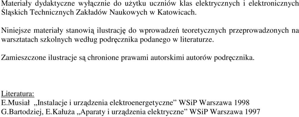 Niniejsze materiały stanowią ilustrację do wprowadzeń teoretycznych przeprowadzonych na warsztatach szkolnych według podręcznika