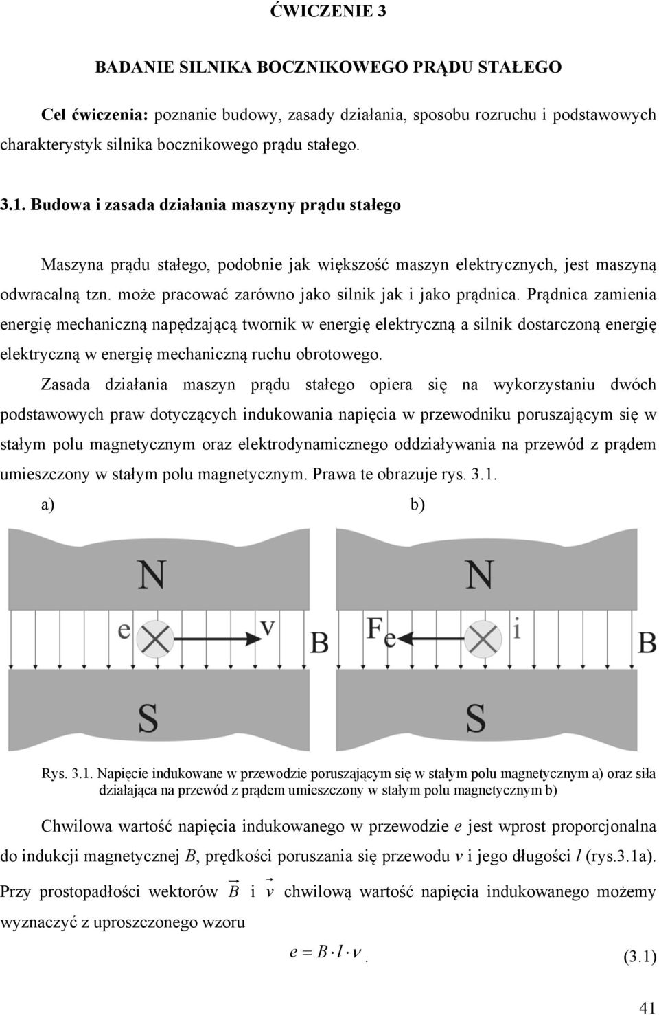 Prądnica zamienia energię mechaniczną napędzającą twornik w energię elektryczną a silnik dostarczoną energię elektryczną w energię mechaniczną ruchu obrotowego.