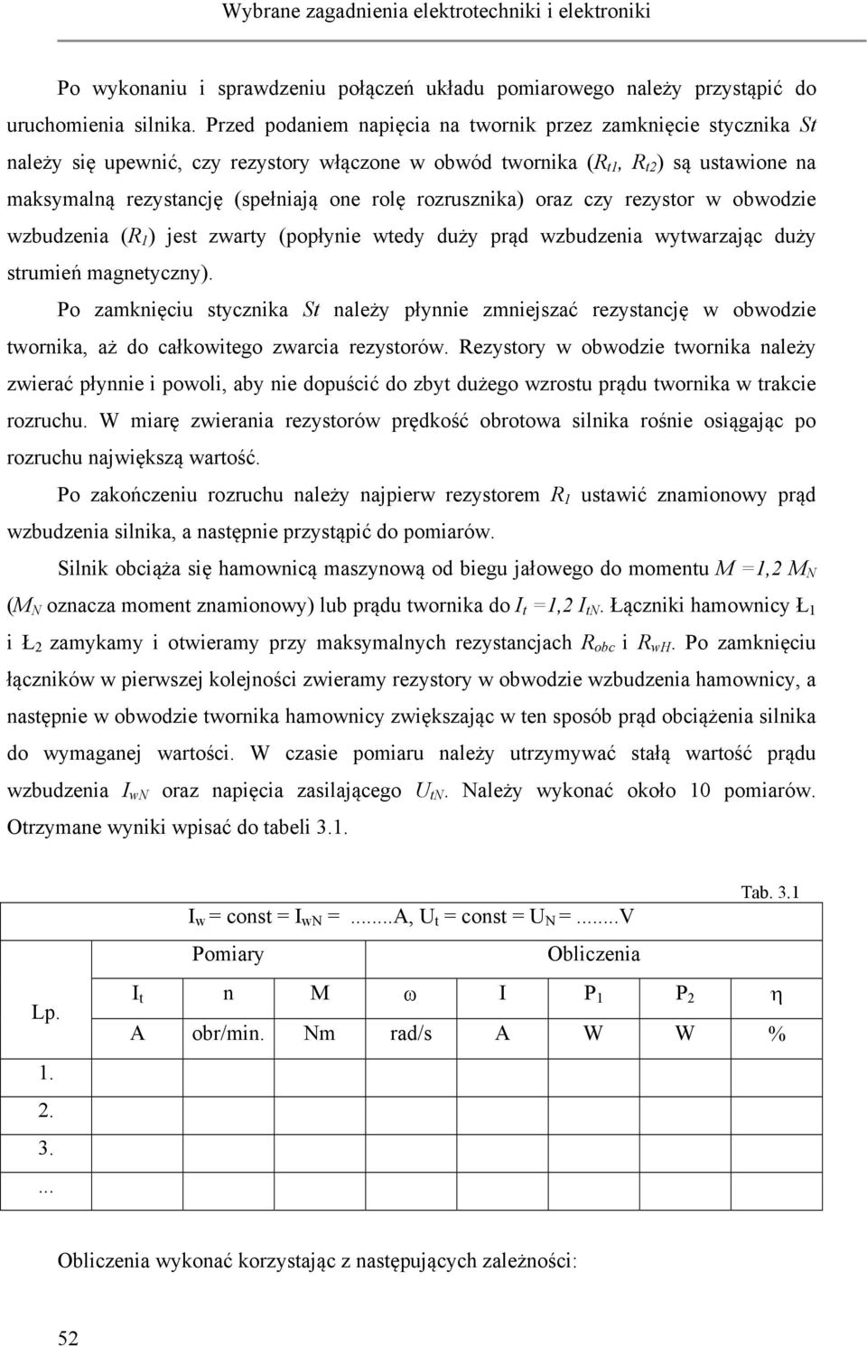 rozrusznika) oraz czy rezystor w obwodzie wzbudzenia (R 1 ) jest zwarty (popłynie wtedy duży prąd wzbudzenia wytwarzając duży strumień magnetyczny).