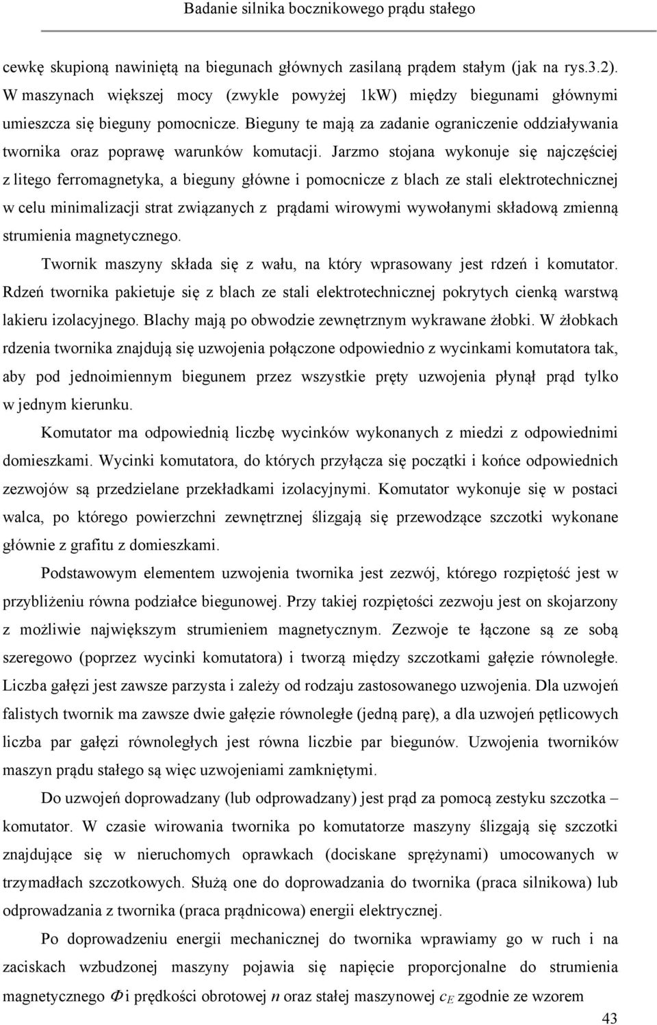 Bieguny te mają za zadanie ograniczenie oddziaływania twornika oraz poprawę warunków komutacji.