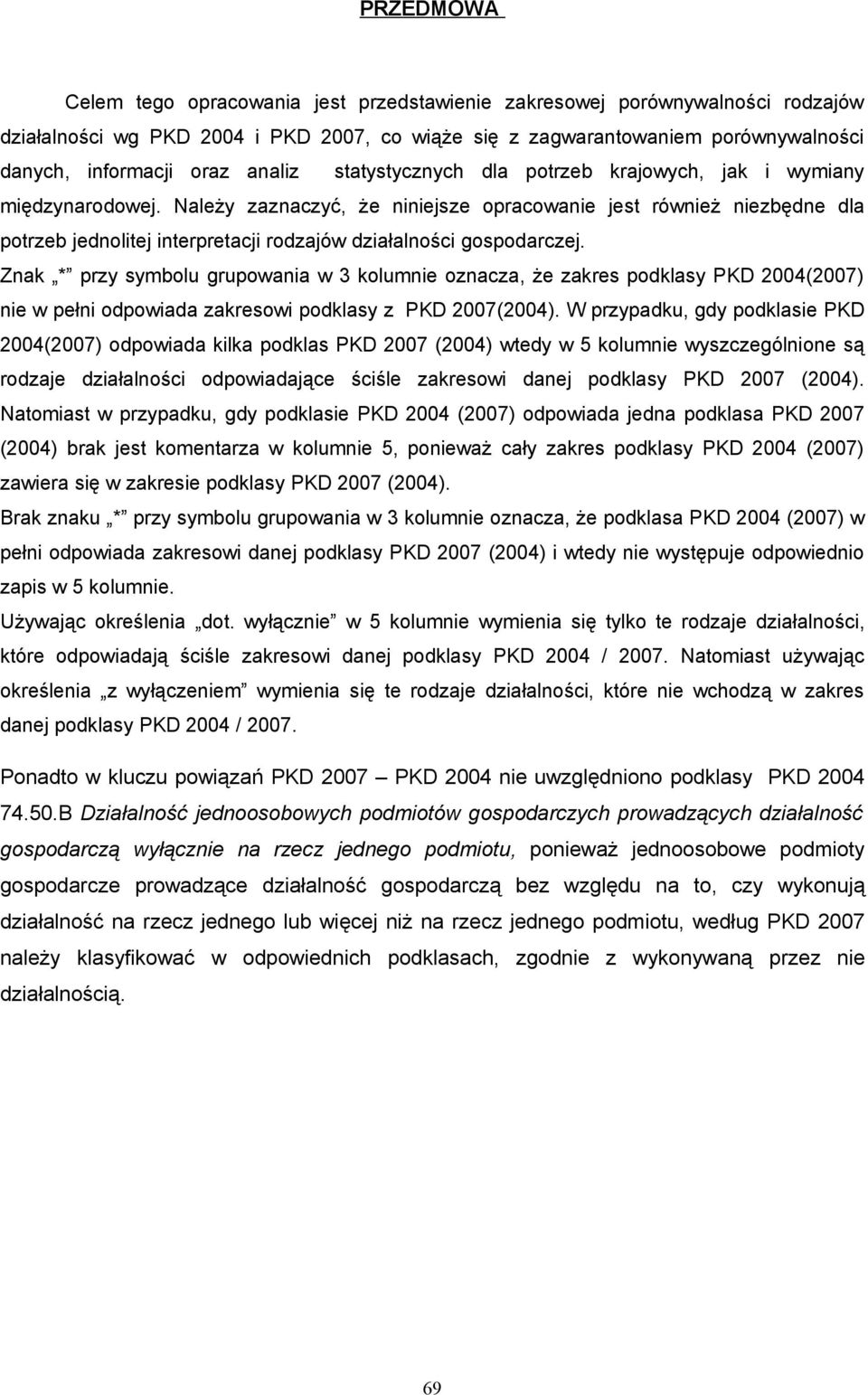 Należy zaznaczyć, że niniejsze opracowanie jest również niezbędne dla potrzeb jednolitej interpretacji rodzajów działalności gospodarczej.