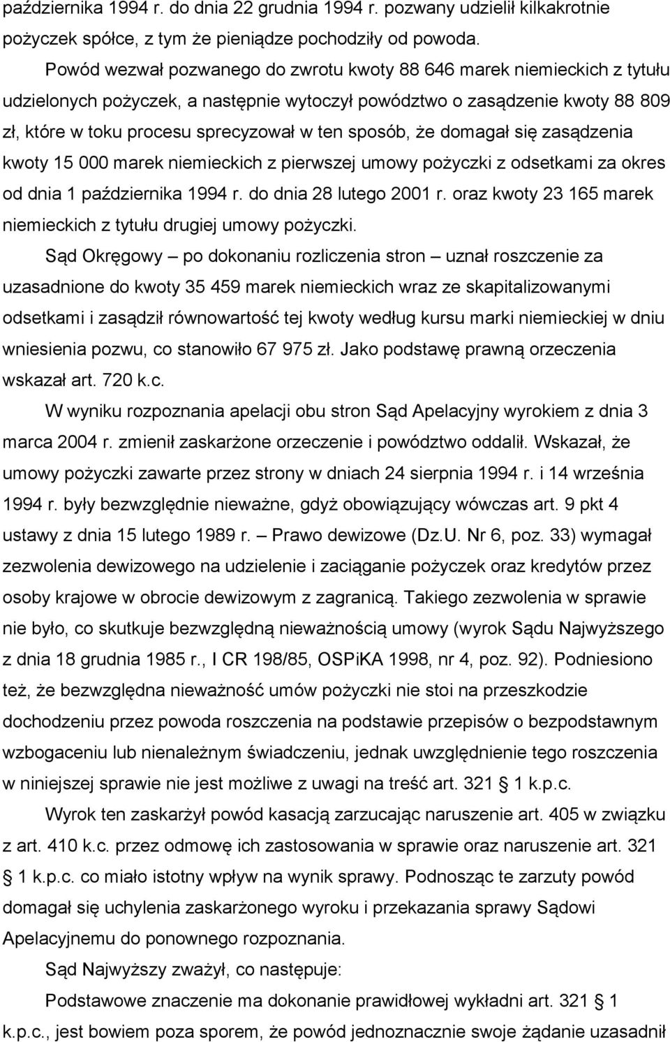 sposób, że domagał się zasądzenia kwoty 15 000 marek niemieckich z pierwszej umowy pożyczki z odsetkami za okres od dnia 1 października 1994 r. do dnia 28 lutego 2001 r.