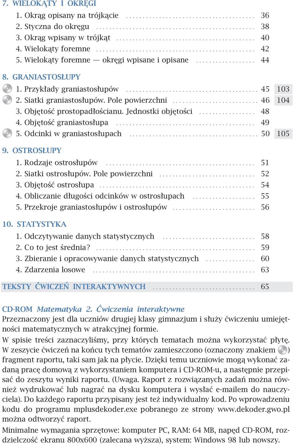 Siatki graniastosłupów. Pole powierzchni.......................... 46 104 3. Objętość prostopadłościanu. Jednostki objętości................. 48 4. Objętość graniastosłupa.......................................... 49 5.