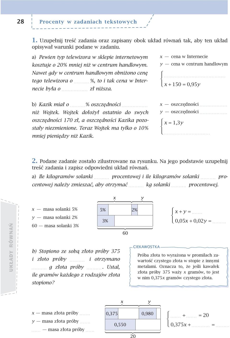 .. zł niższa. x cena w Internecie y cena w centrum handlowym... x + 150 = 0,95y b) Kazik miał o... % oszczędności... niż Wojtek.