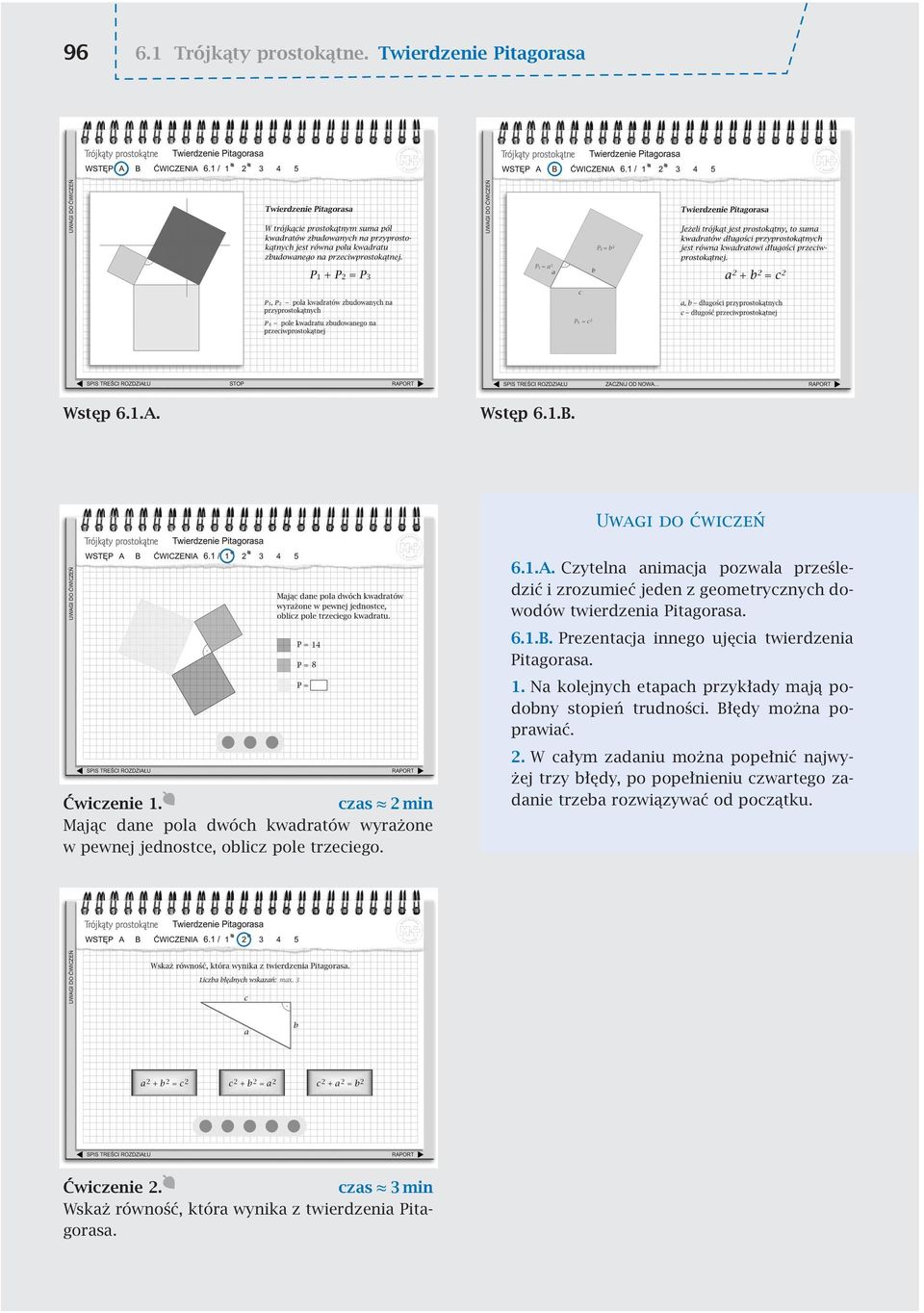Czytelna animacja pozwala prześledzić i zrozumieć jeden z geometrycznych dowodów twierdzenia Pitagorasa. 6.1.B. Prezentacja innego ujęcia twierdzenia Pitagorasa. 1.