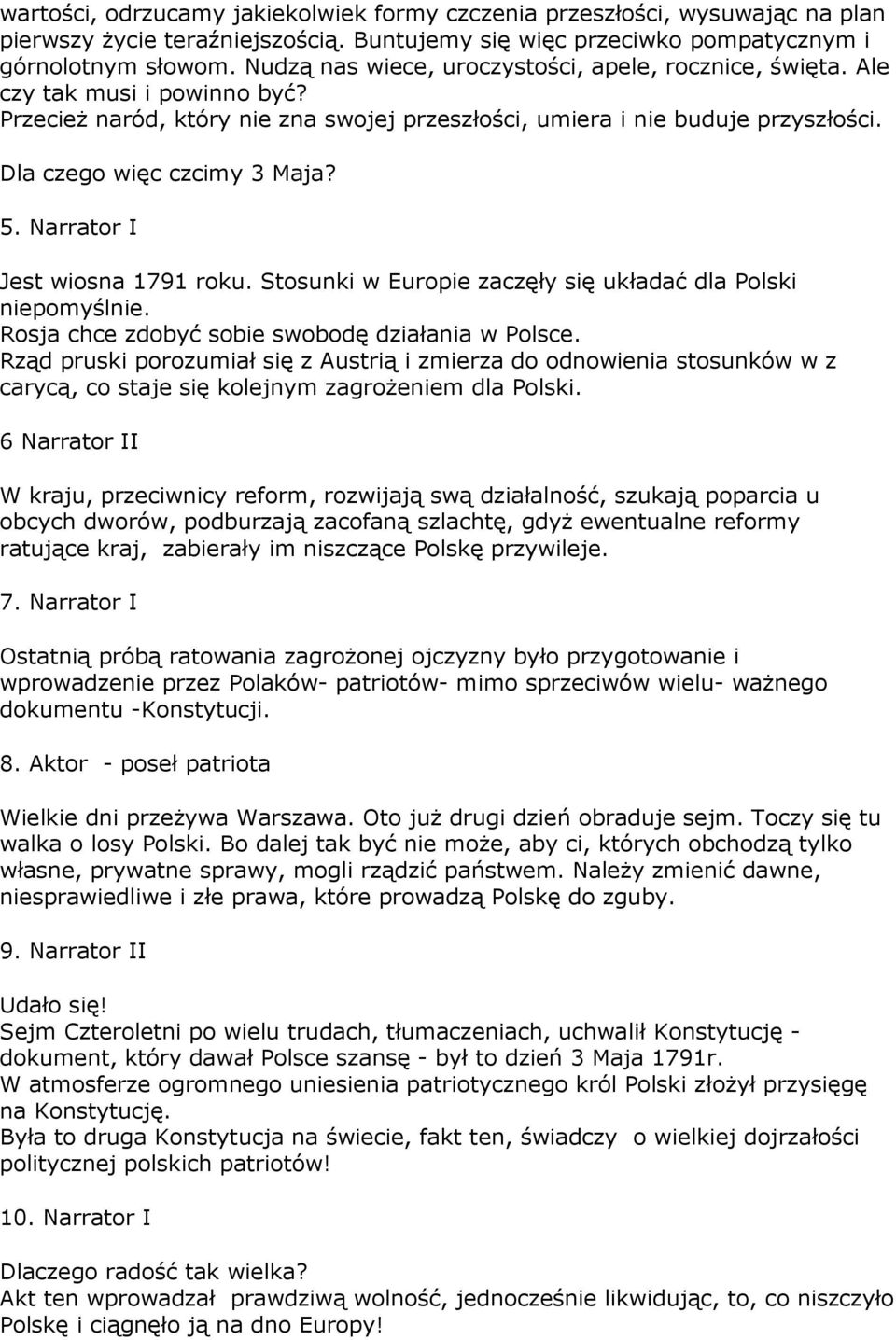 5. Narrator I Jest wiosna 1791 roku. Stosunki w Europie zaczęły się układać dla Polski niepomyślnie. Rosja chce zdobyć sobie swobodę działania w Polsce.