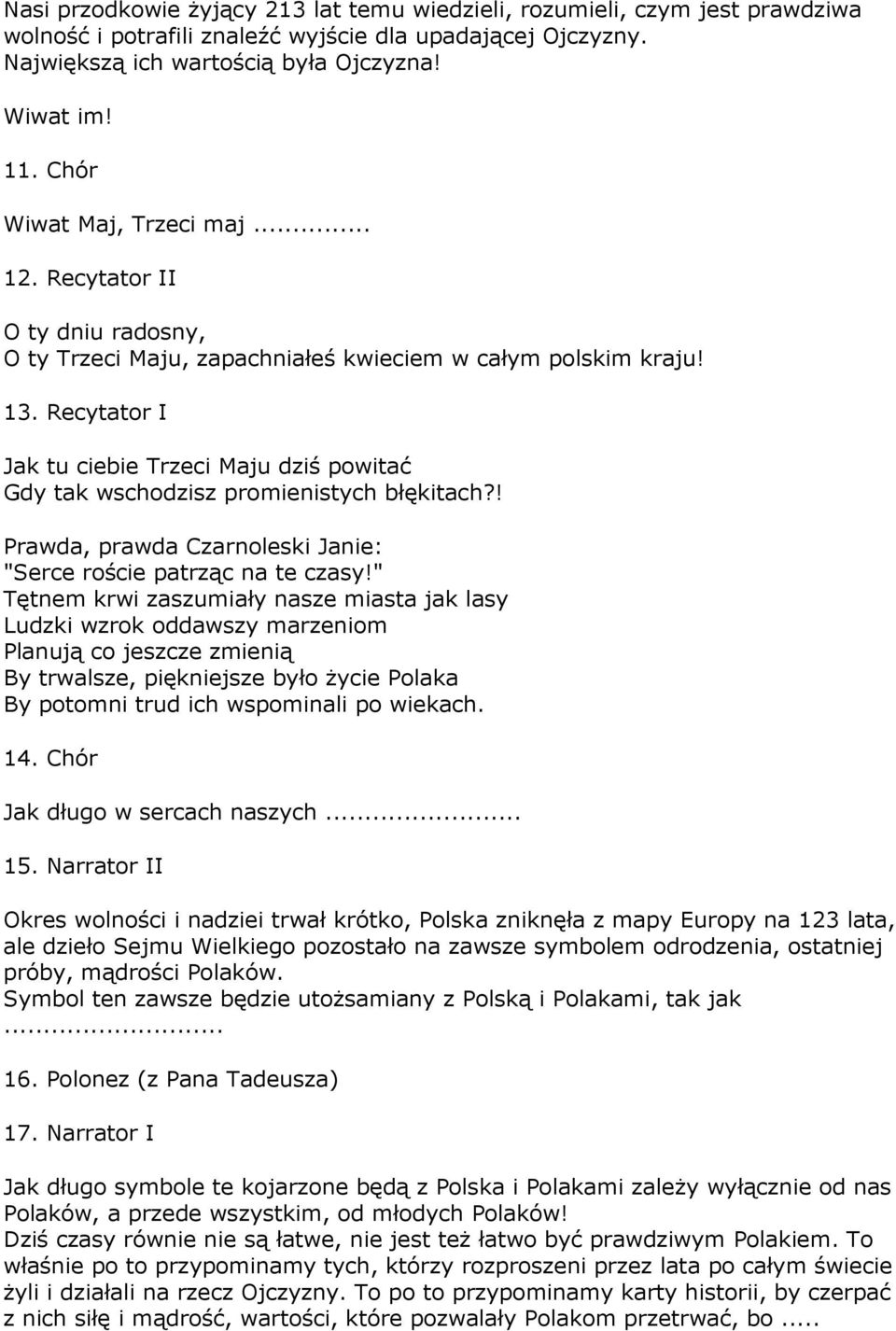 Recytator I Jak tu ciebie Trzeci Maju dziś powitać Gdy tak wschodzisz promienistych błękitach?! Prawda, prawda Czarnoleski Janie: "Serce roście patrząc na te czasy!