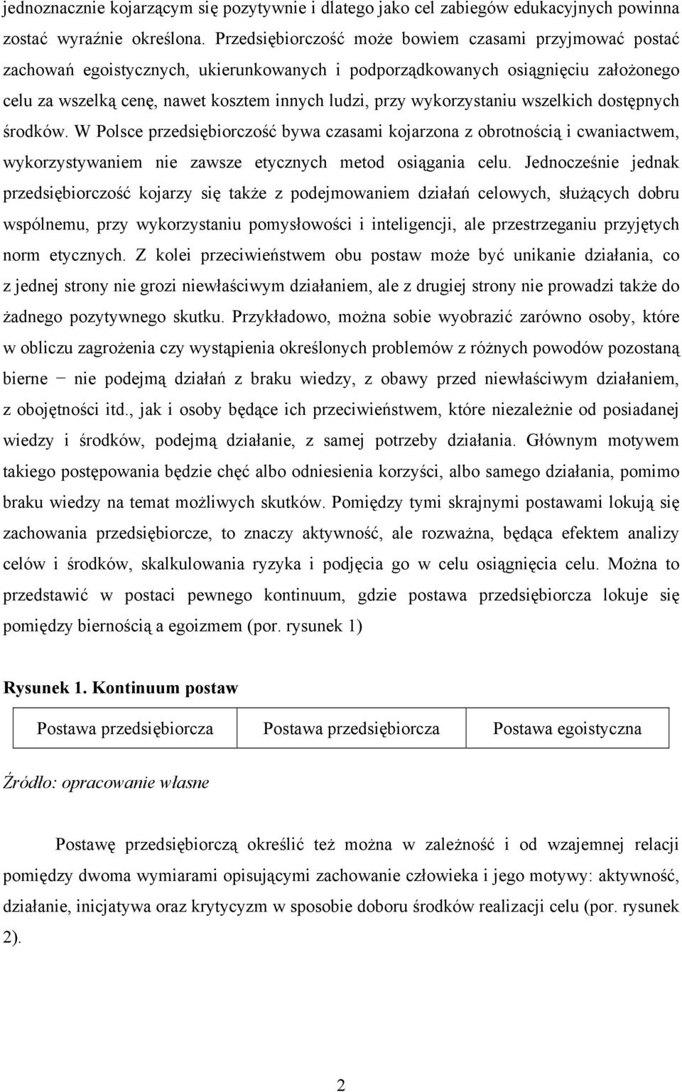 wykorzystaniu wszelkich dostępnych środków. W Polsce przedsiębiorczość bywa czasami kojarzona z obrotnością i cwaniactwem, wykorzystywaniem nie zawsze etycznych metod osiągania celu.