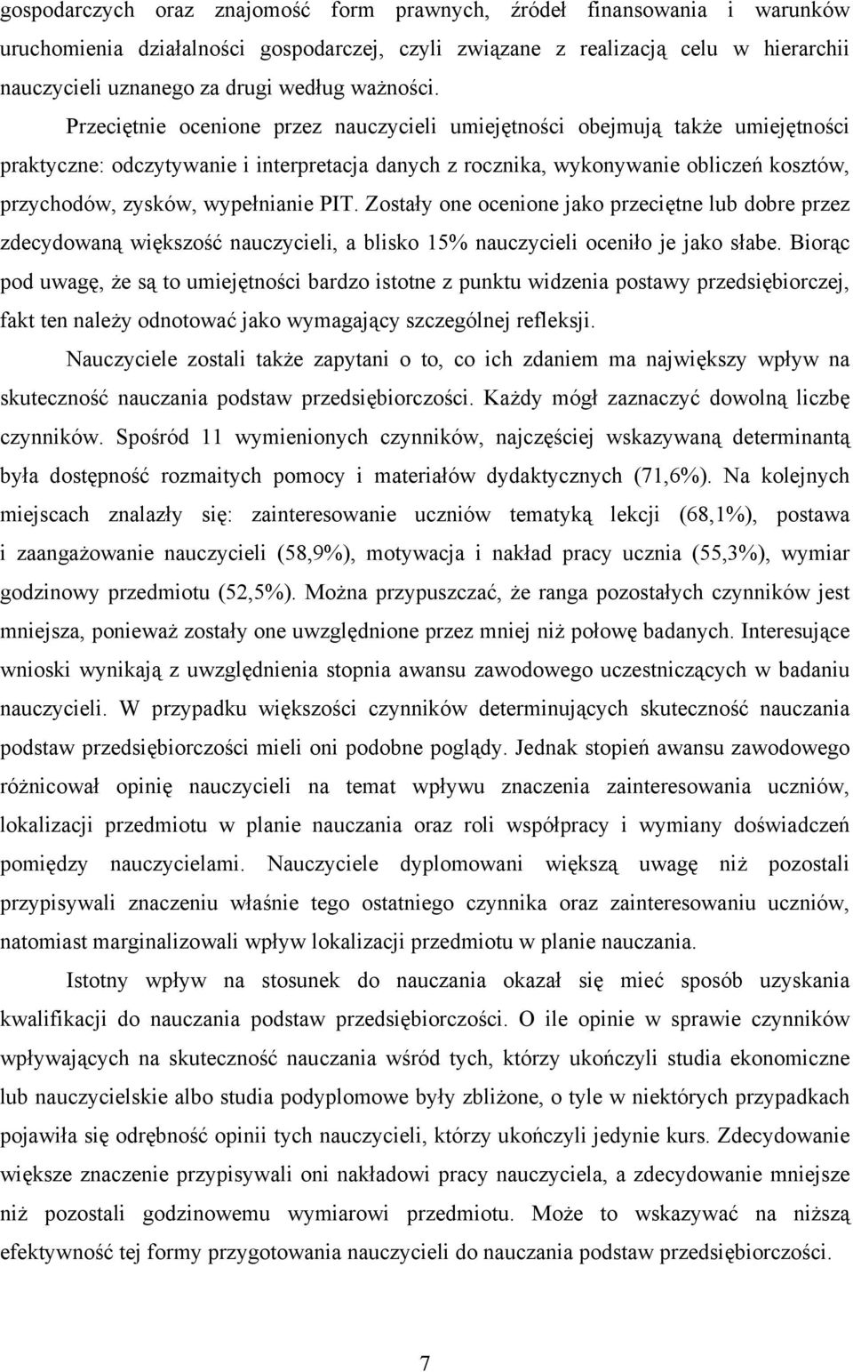 Przeciętnie ocenione przez nauczycieli umiejętności obejmują także umiejętności praktyczne: odczytywanie i interpretacja danych z rocznika, wykonywanie obliczeń kosztów, przychodów, zysków,