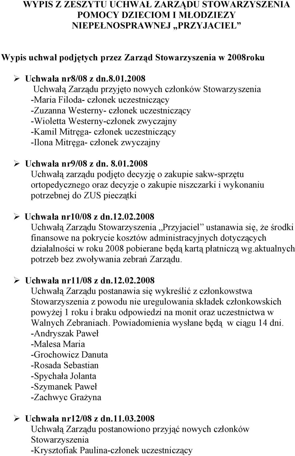 uczestniczący -Ilona Mitręga- członek zwyczajny Uchwała nr9/08 z dn. 8.01.
