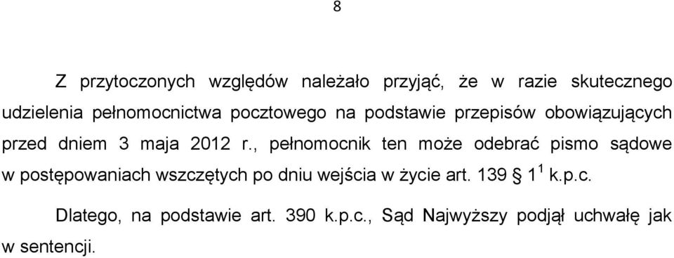 , pełnomocnik ten może odebrać pismo sądowe w postępowaniach wszczętych po dniu wejścia w