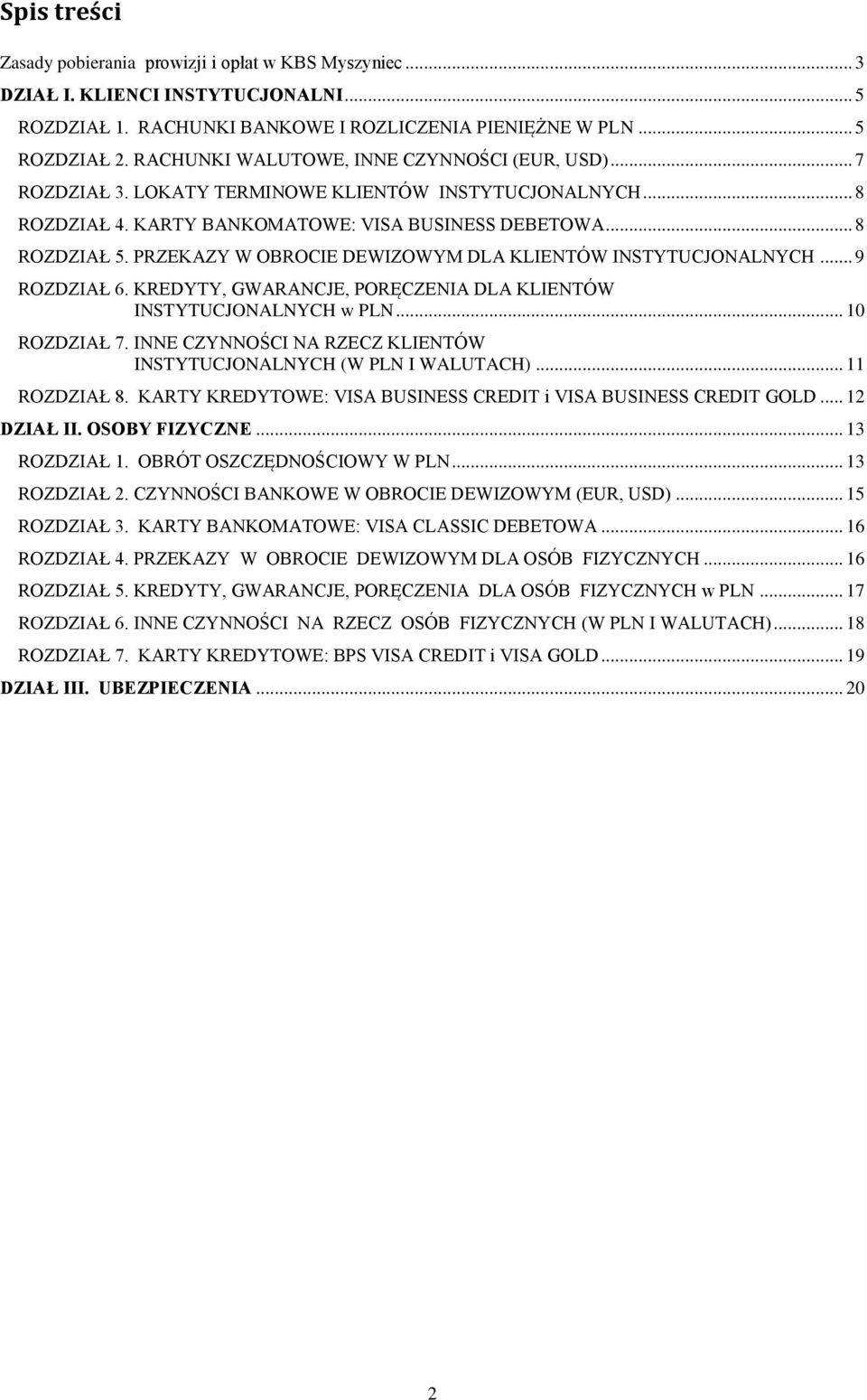 PRZEKAZY W OBROCIE DEWIZOWYM DLA KLIENTÓW INSTYTUCJONALNYCH... 9 ROZDZIAŁ 6. KREDYTY, GWARANCJE, PORĘCZENIA DLA KLIENTÓW INSTYTUCJONALNYCH w PLN... 10 ROZDZIAŁ 7.