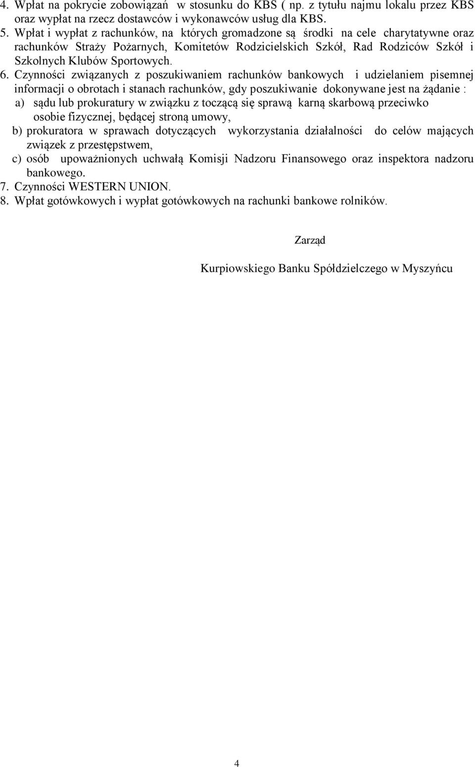 Czynności związanych z poszukiwaniem rachunków bankowych i udzielaniem pisemnej informacji o obrotach i stanach rachunków, gdy poszukiwanie dokonywane jest na żądanie : a) sądu lub prokuratury w