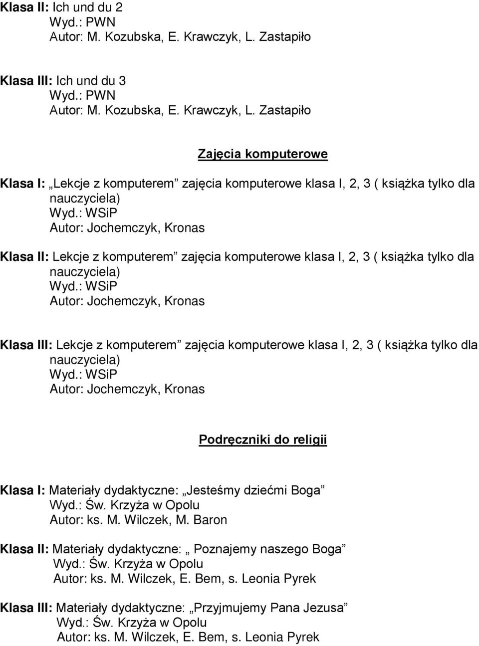 : Autor: Jochemczyk, Kronas Klasa III: Lekcje z komputerem zajęcia komputerowe klasa I, 2, 3 ( książka tylko dla nauczyciela) Wyd.