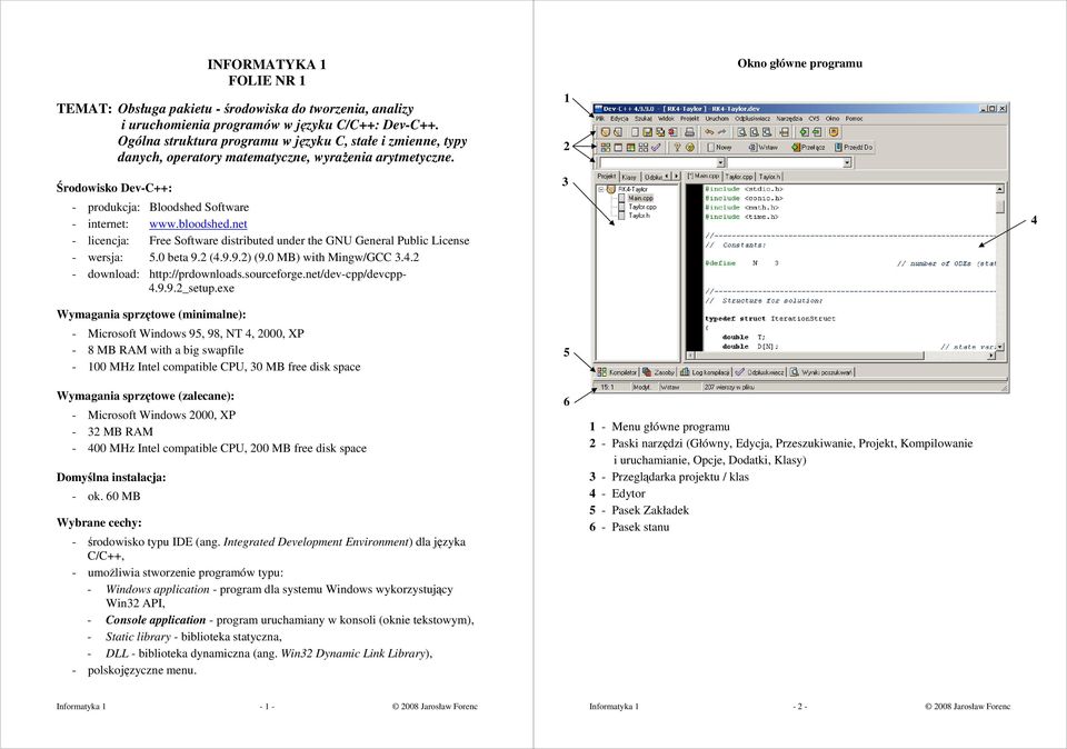 1 2 Okno główne programu Środowisko Dev-C++: - produkcja: Bloodshed Software - internet: www.bloodshed.net - licencja: Free Software distributed under the GNU General Public License - wersja: 5.