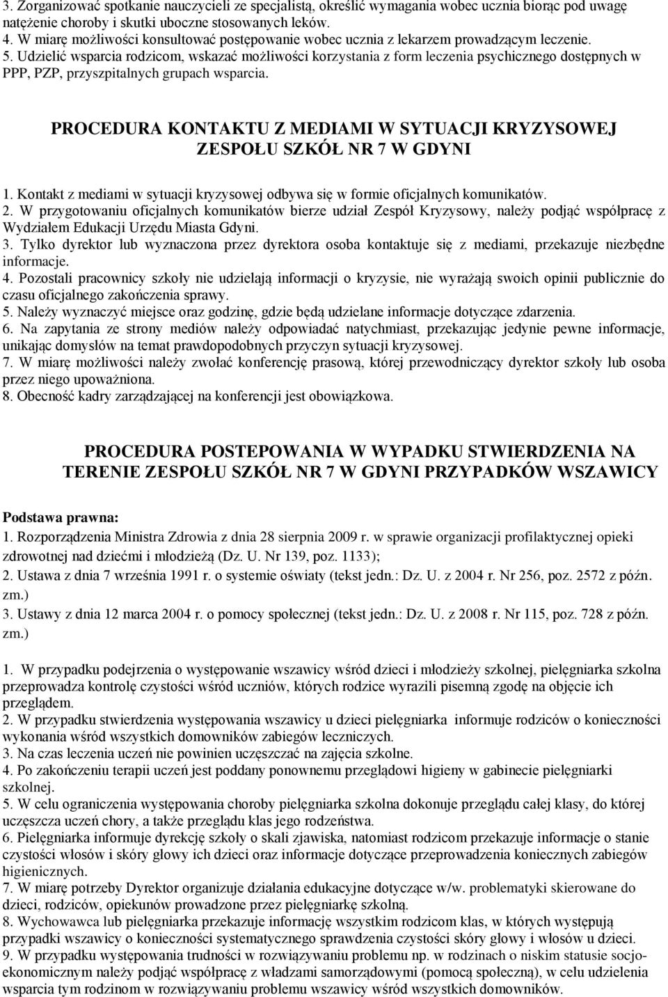 Udzielić wsparcia rodzicom, wskazać możliwości korzystania z form leczenia psychicznego dostępnych w PPP, PZP, przyszpitalnych grupach wsparcia.