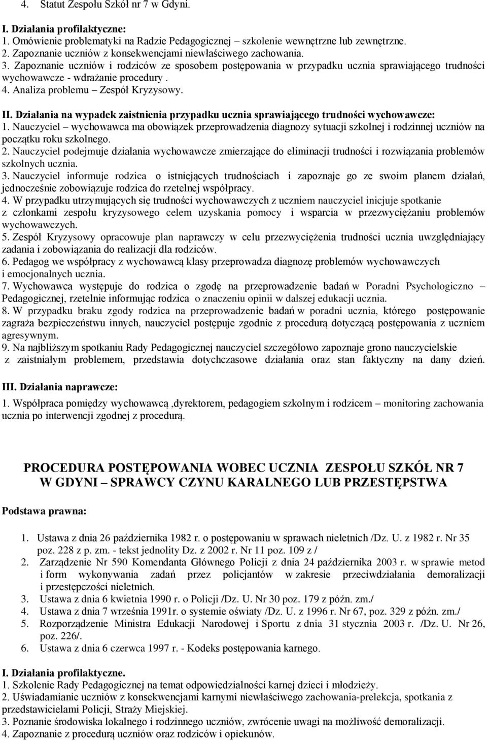 Analiza problemu Zespół Kryzysowy. II. Działania na wypadek zaistnienia przypadku ucznia sprawiającego trudności wychowawcze: 1.