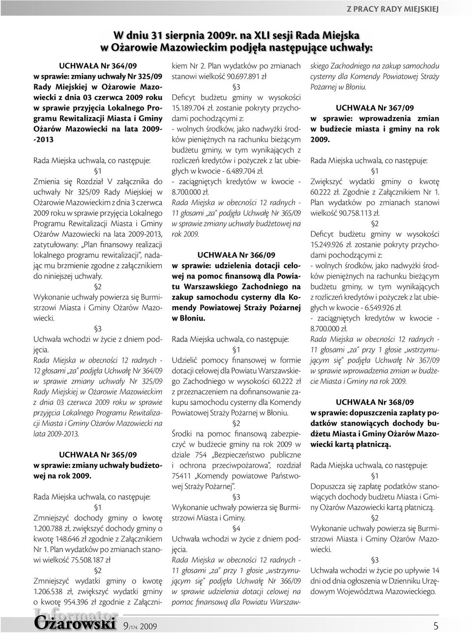 03 czerwca 2009 roku w sprawie przyjęcia Lokalnego Programu Rewitalizacji Miasta i Gminy Ożarów Mazowiecki na lata 2009- -2013 Rada Miejska uchwala, co następuje: 1 Zmienia się Rozdział V załącznika