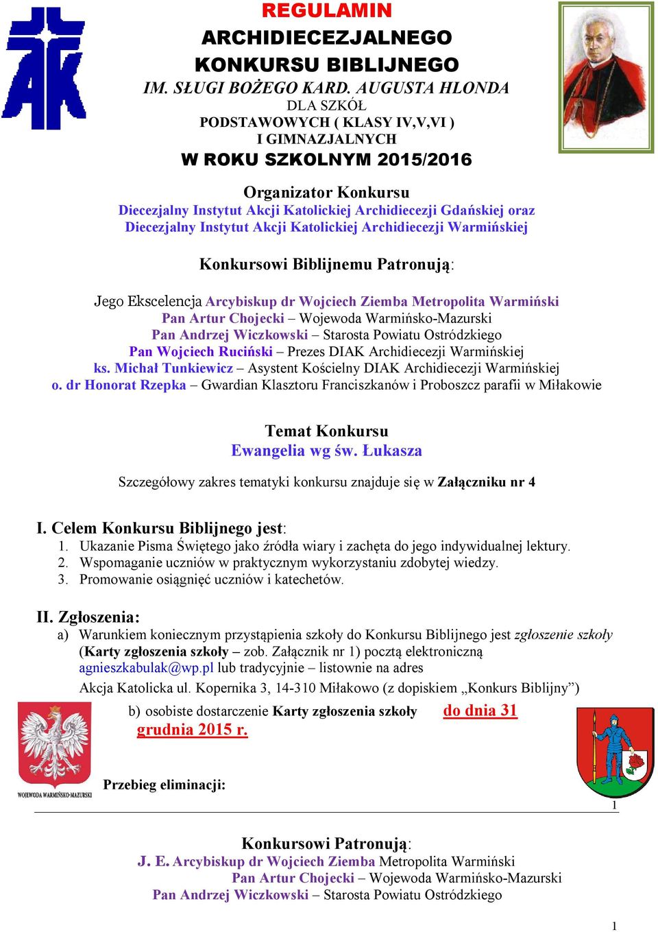 Instytut Akcji Katolickiej Archidiecezji Warmińskiej Konkursowi Biblijnemu Patronują: Jego Ekscelencja Arcybiskup dr Wojciech Ziemba Metropolita Warmiński Pan Wojciech Ruciński Prezes DIAK