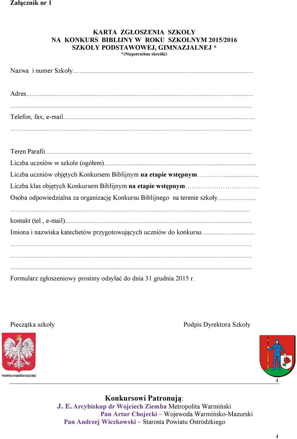 .. Liczba klas objętych Konkursem Biblijnym na etapie wstępnym. Osoba odpowiedzialna za organizację Konkursu Biblijnego na terenie szkoły...... kontakt (tel., e-mail).