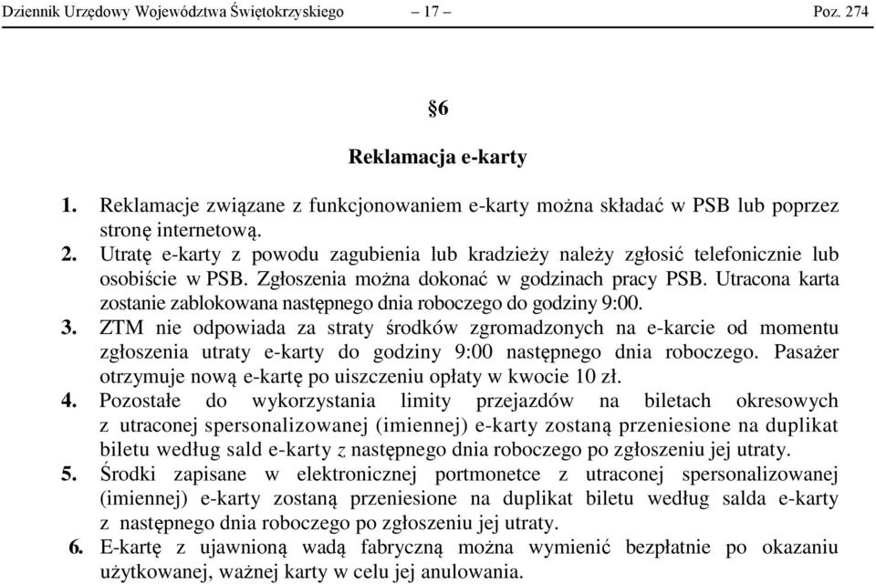 ZTM nie odpowiada za straty środków zgromadzonych na e-karcie od momentu zgłoszenia utraty e-karty do godziny 9:00 następnego dnia roboczego.