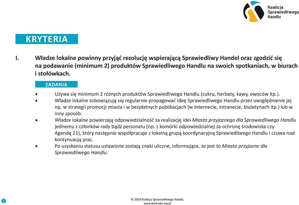 Władze lokalne zobowiązują się regularnie propagować ideę Sprawiedliwego Handlu przez uwzględnienie jej np.