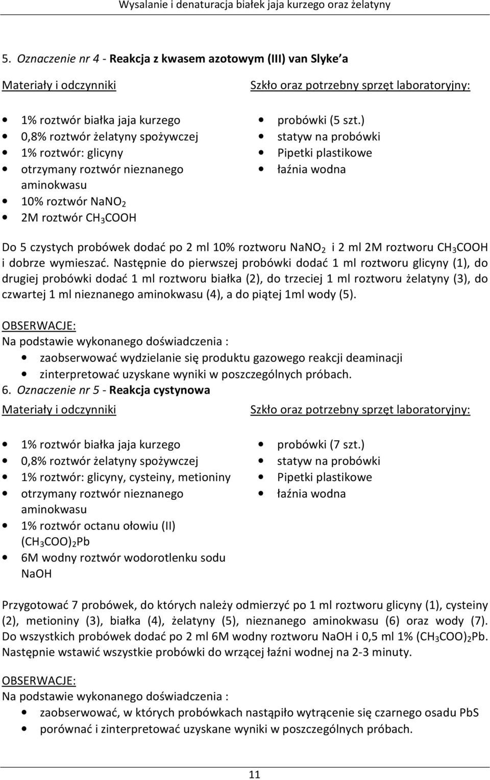 Następnie do pierwszej probówki dodać 1 ml roztworu glicyny (1), do drugiej probówki dodać 1 ml roztworu białka (2), do trzeciej 1 ml roztworu żelatyny (3), do czwartej 1 ml nieznanego (4), a do