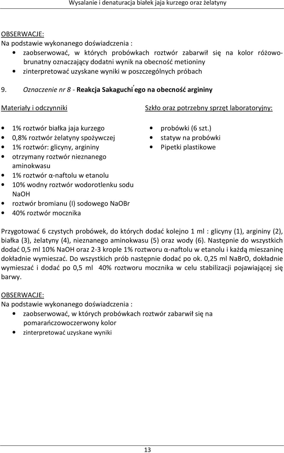 roztwór mocznika probówki (6 szt.) Przygotować 6 czystych probówek, do których dodać kolejno 1 ml : glicyny (1), argininy (2), białka (3), żelatyny (4), nieznanego (5) oraz wody (6).