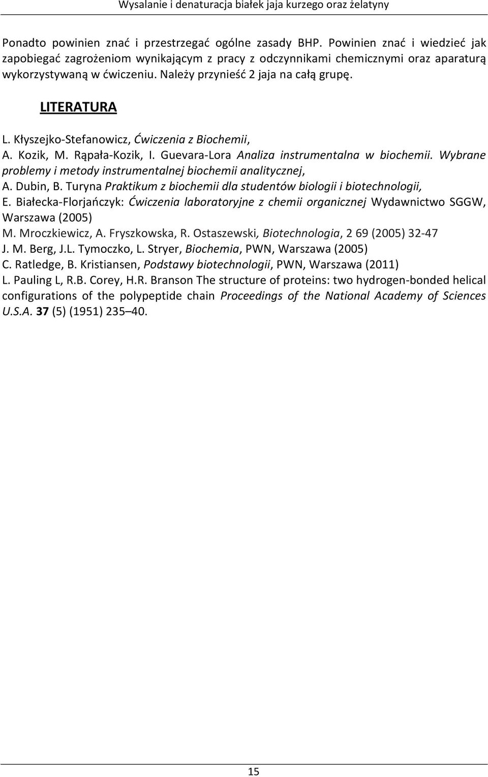 Wybrane problemy i metody instrumentalnej biochemii analitycznej, A. Dubin, B. Turyna Praktikum z biochemii dla studentów biologii i biotechnologii, E.