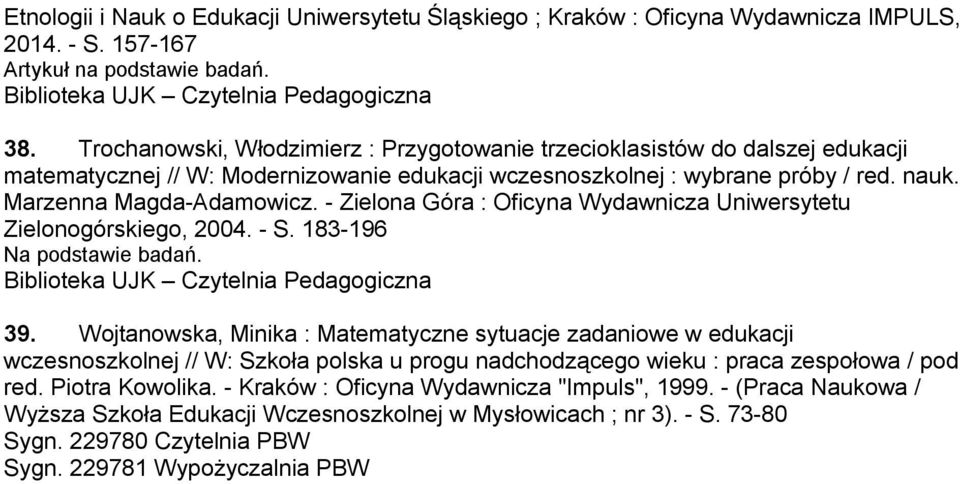 - Zielona Góra : Oficyna Wydawnicza Uniwersytetu Zielonogórskiego, 2004. - S. 183-196 Na podstawie badań. 39.