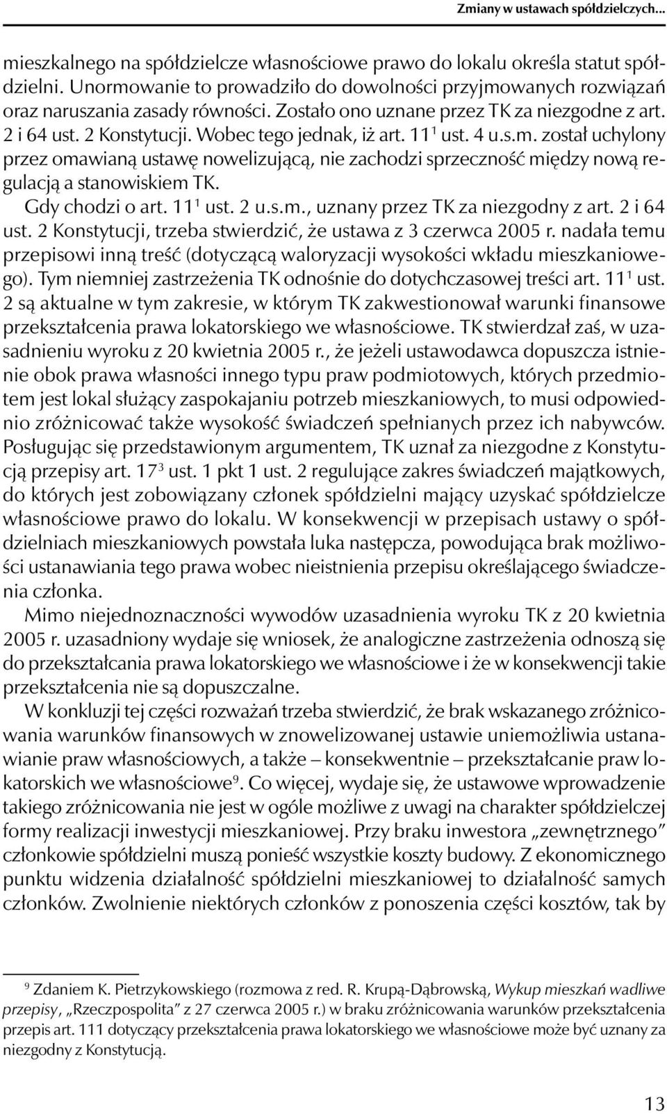 11 1 ust. 4 u.s.m. został uchylony przez omawianą ustawę nowelizującą, nie zachodzi sprzeczność między nową regulacją a stanowiskiem TK. Gdy chodzi o art. 11 1 ust. 2 u.s.m., uznany przez TK za niezgodny z art.