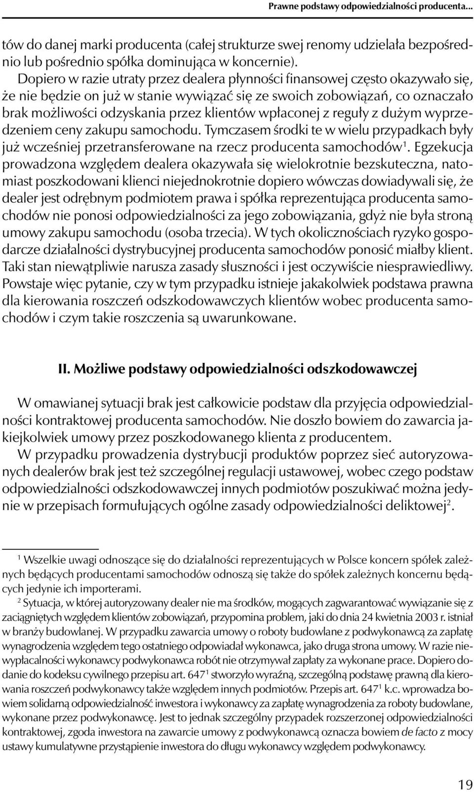 wpłaconej z reguły z dużym wyprzedzeniem ceny zakupu samochodu. Tymczasem środki te w wielu przypadkach były już wcześniej przetransferowane na rzecz producenta samochodów 1.