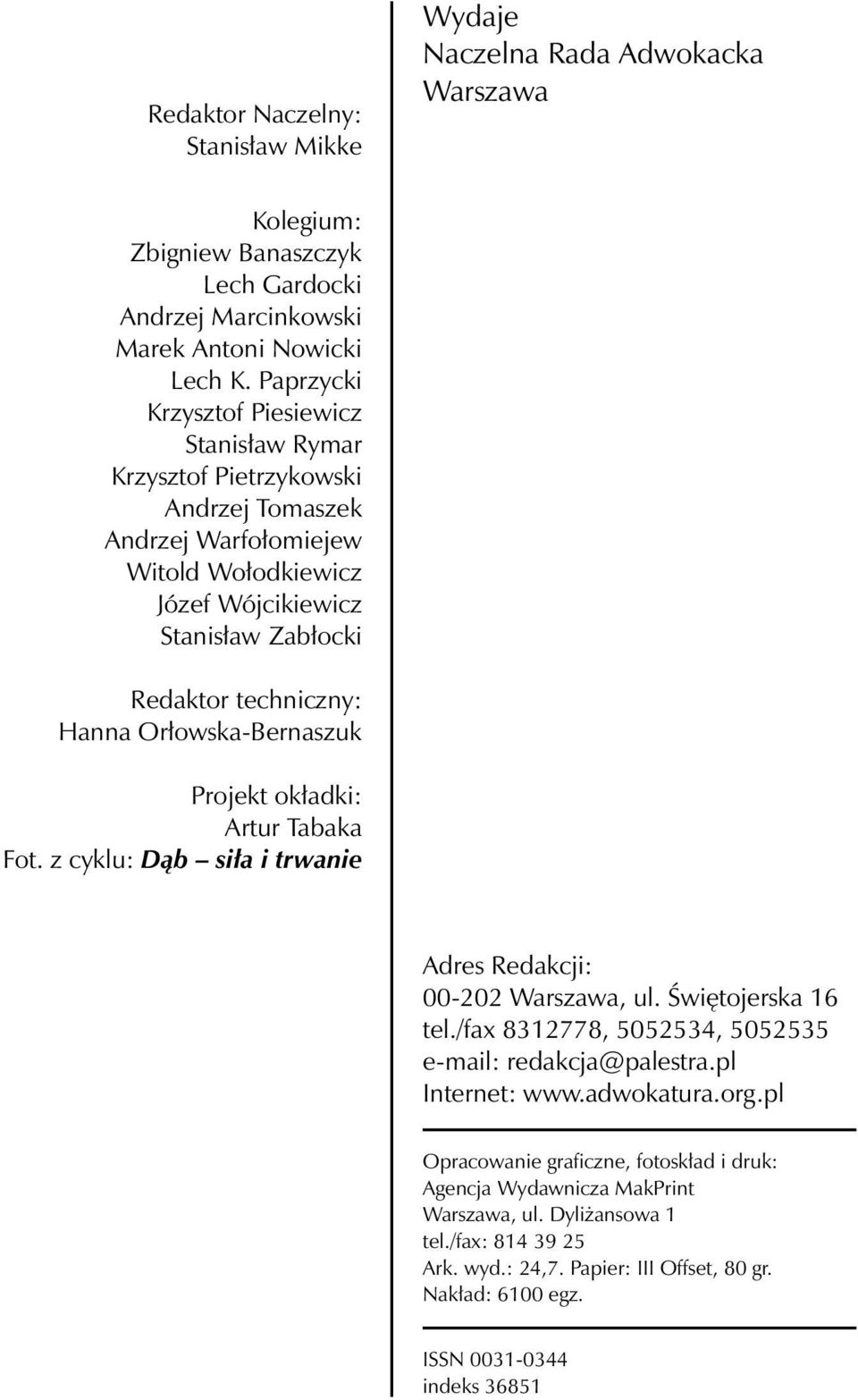 Orłowska-Bernaszuk Projekt okładki: Artur Tabaka Fot. z cyklu: Dąb siła i trwanie Adres Redakcji: 00-202 Warszawa, ul. Świętojerska 16 tel./fax 8312778, 5052534, 5052535 e-mail: redakcja@palestra.