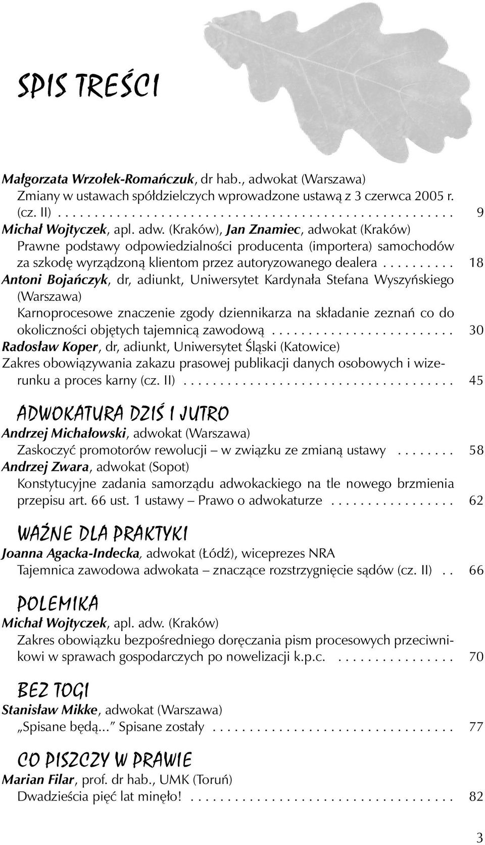 ......... 18 Antoni Bojańczyk, dr, adiunkt, Uniwersytet Kardynała Stefana Wyszyńskiego (Warszawa) Karnoprocesowe znaczenie zgody dziennikarza na składanie zeznań co do okoliczności objętych tajemnicą zawodową.